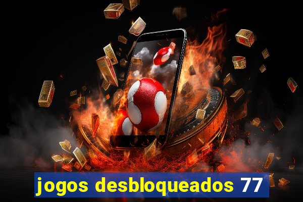 jogos desbloqueados 77