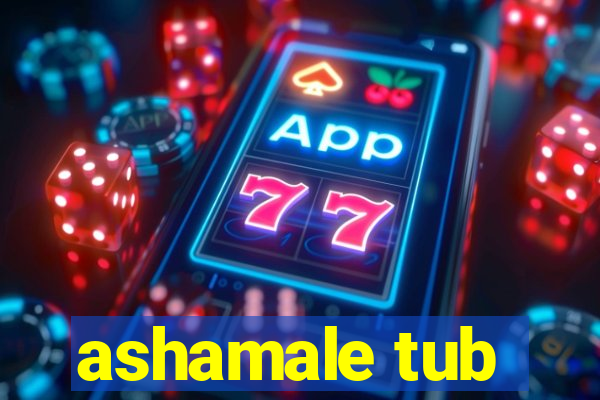 ashamale tub