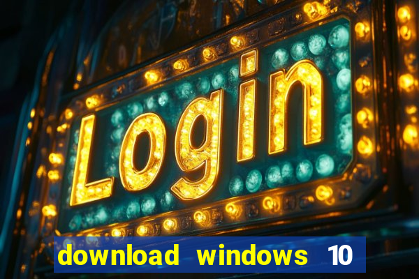 download windows 10 home iso 64 bit