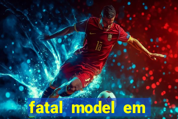 fatal model em eunapolis bahia