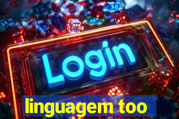 linguagem too