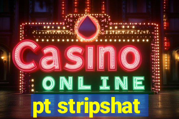 pt stripshat