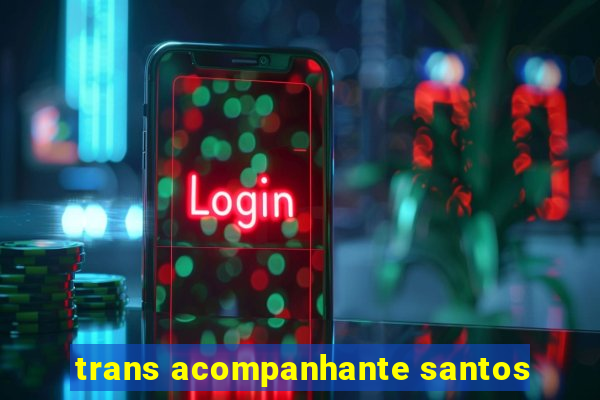 trans acompanhante santos