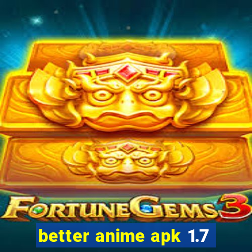 better anime apk 1.7