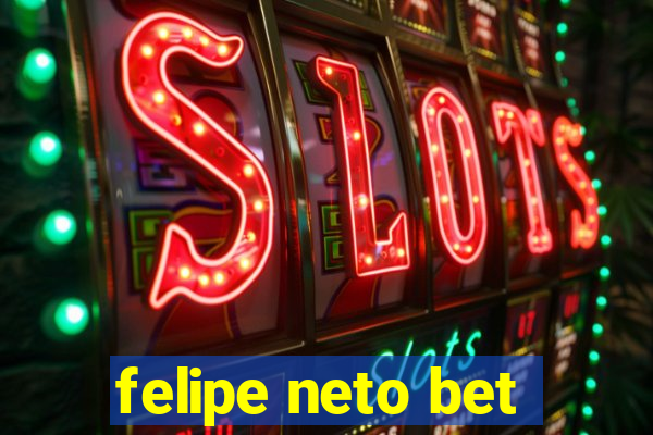 felipe neto bet