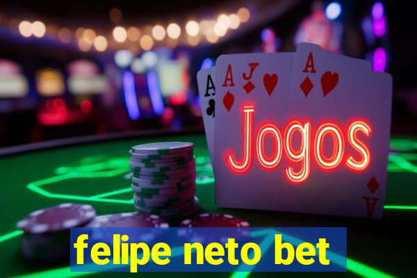 felipe neto bet