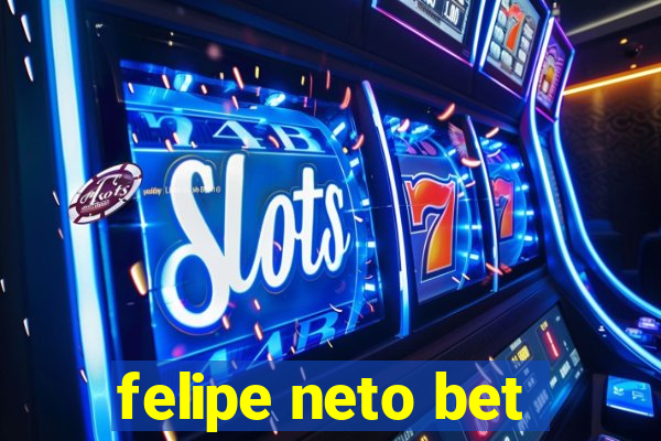 felipe neto bet