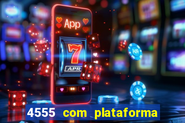 4555 com plataforma de jogos