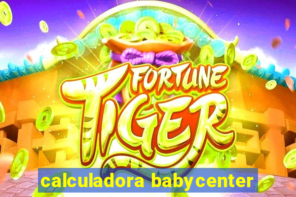 calculadora babycenter