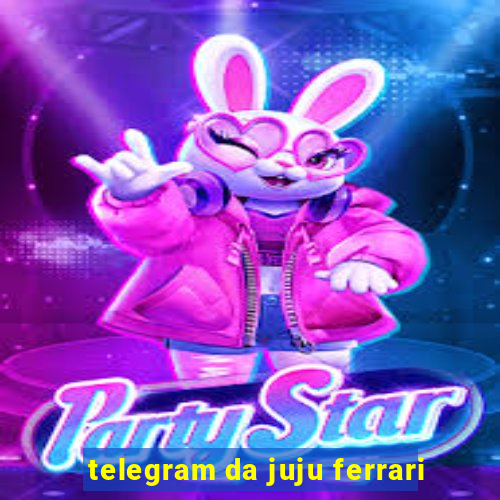 telegram da juju ferrari