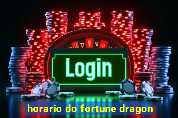 horario do fortune dragon