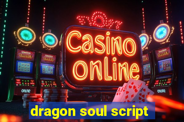 dragon soul script