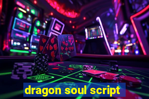 dragon soul script