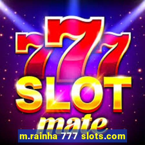 m.rainha 777 slots.com