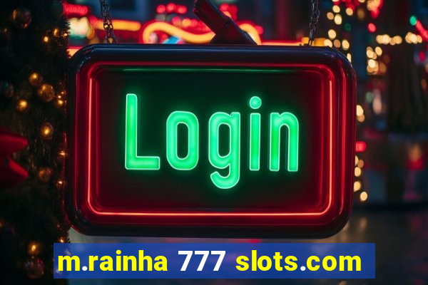 m.rainha 777 slots.com