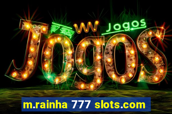 m.rainha 777 slots.com