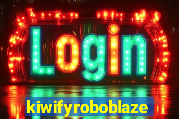 kiwifyroboblaze