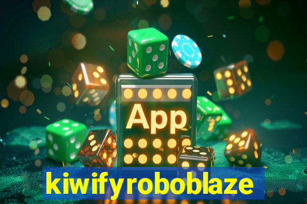 kiwifyroboblaze