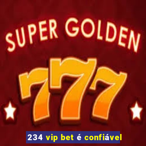 234 vip bet é confiável