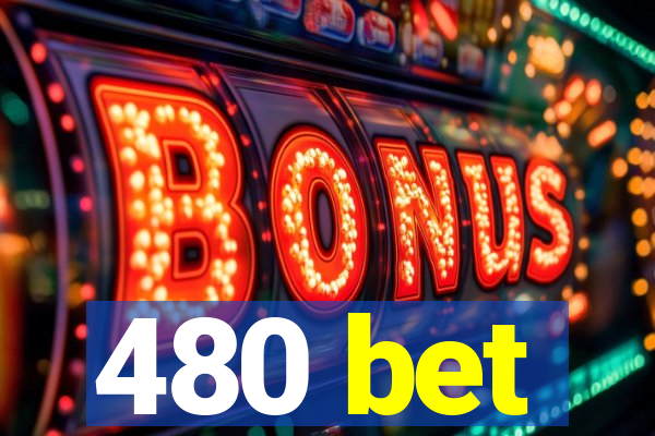 480 bet