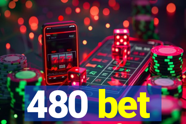 480 bet