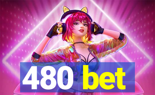 480 bet