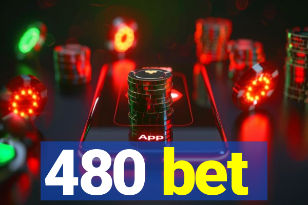 480 bet