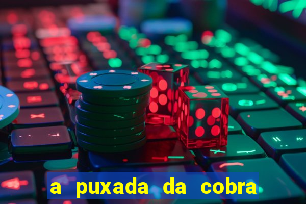 a puxada da cobra no jogo do bicho