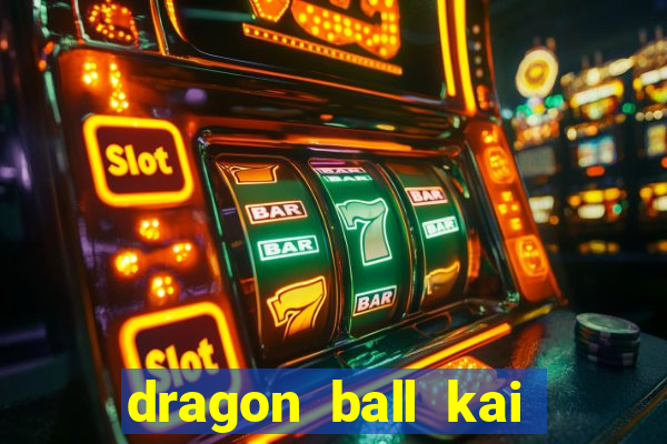 dragon ball kai dublado online