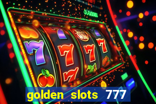 golden slots 777 paga mesmo