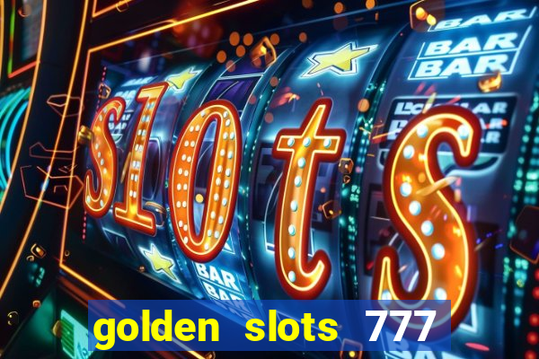 golden slots 777 paga mesmo