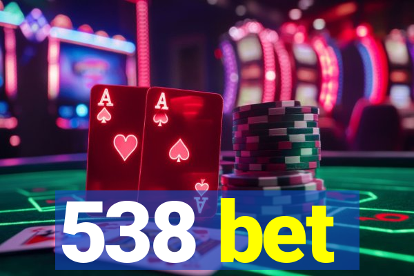 538 bet