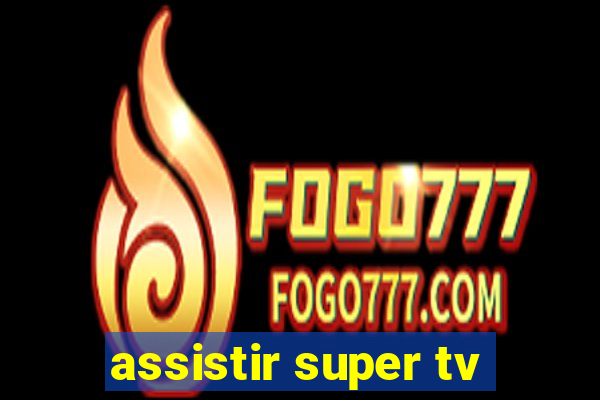 assistir super tv