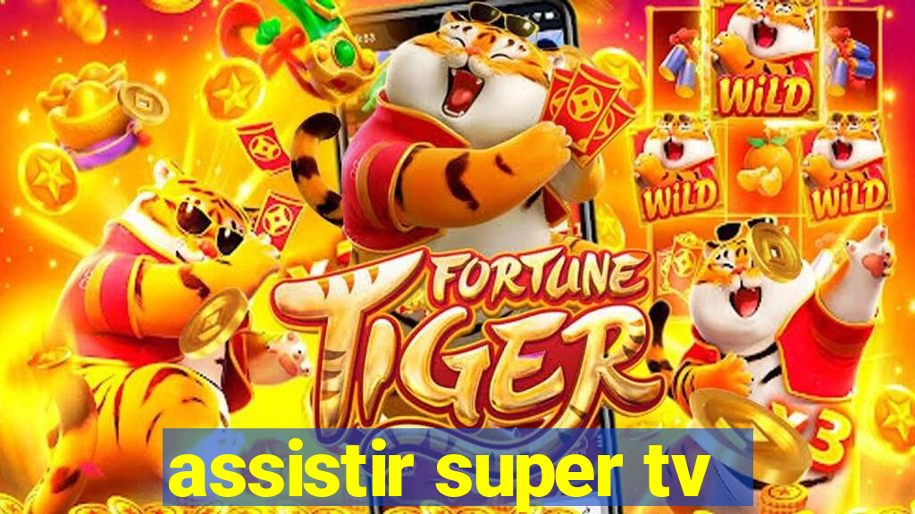 assistir super tv