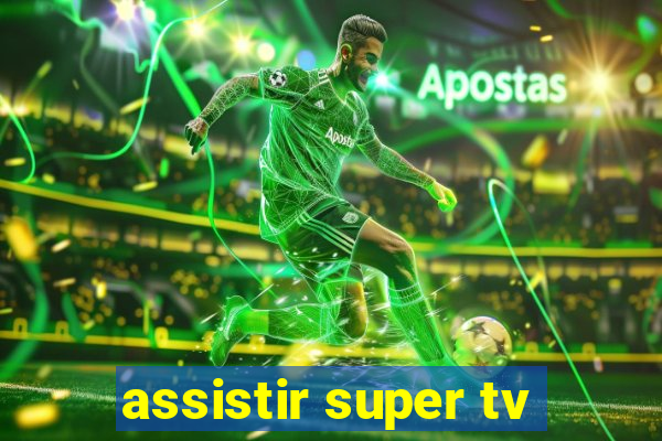 assistir super tv