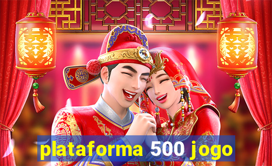 plataforma 500 jogo