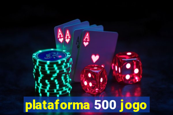 plataforma 500 jogo