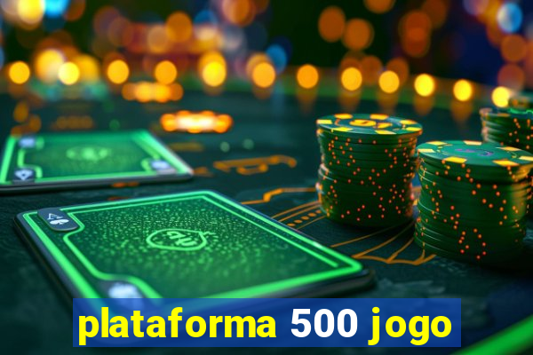 plataforma 500 jogo