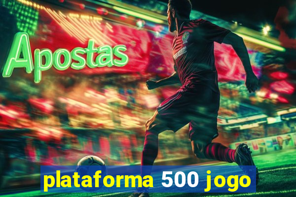 plataforma 500 jogo