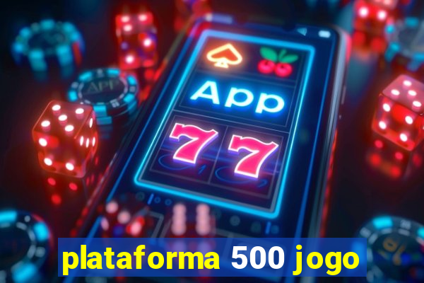 plataforma 500 jogo