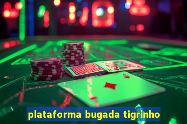 plataforma bugada tigrinho