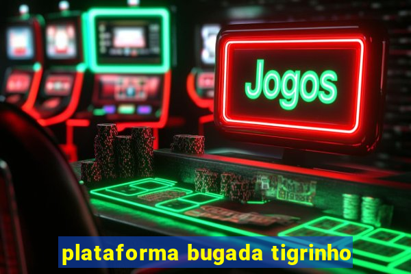 plataforma bugada tigrinho