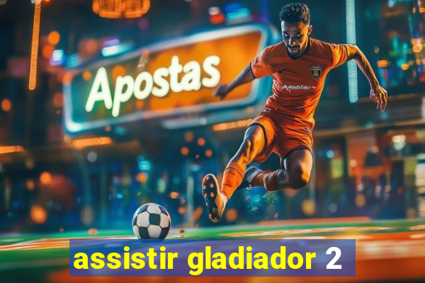 assistir gladiador 2