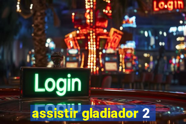 assistir gladiador 2