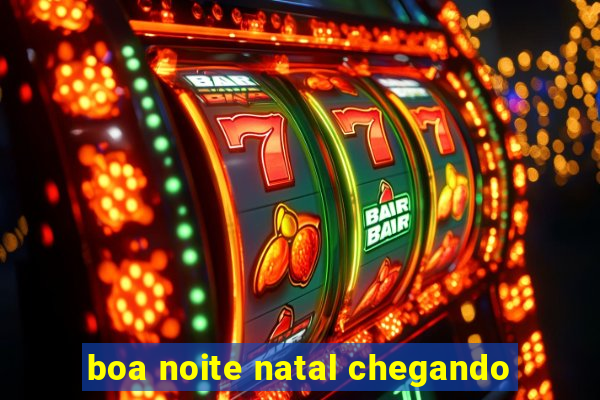 boa noite natal chegando