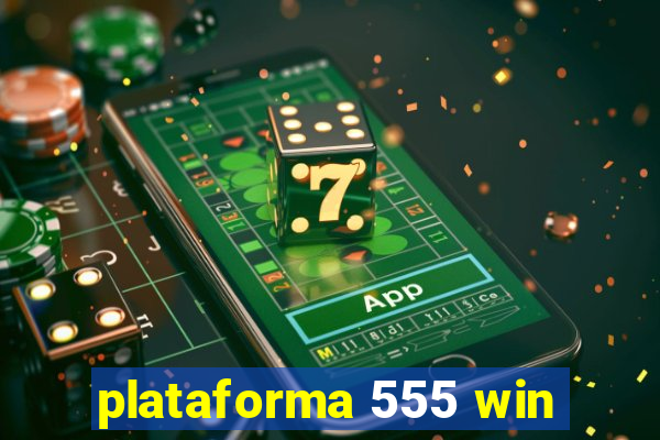 plataforma 555 win