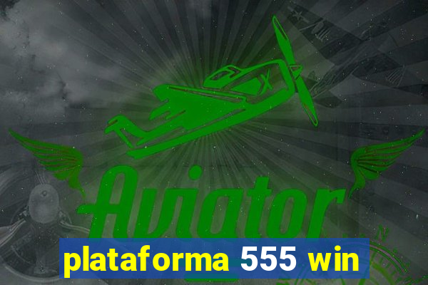 plataforma 555 win