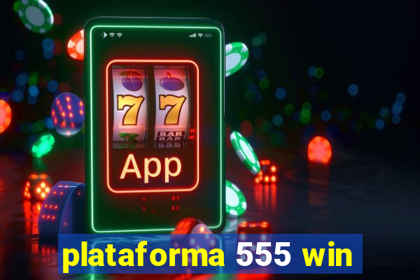 plataforma 555 win