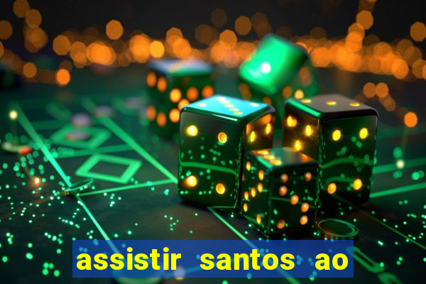 assistir santos ao vivo futemax