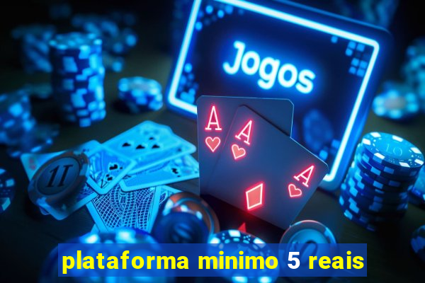 plataforma minimo 5 reais